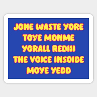 JONE WASTE YORE TOYE MONME YORALL REDII THE VOICE INSIDE MOYE YEDD Sticker